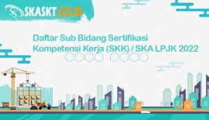 Daftar Kode Sub Bidang SKA SKK LPJK PUPR Terbaru 2022 Jasa